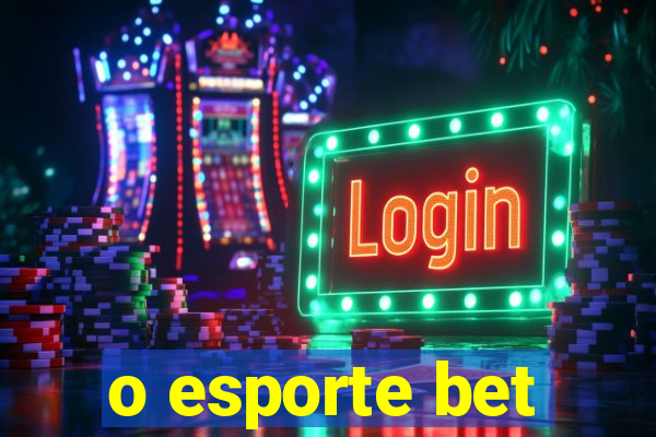 o esporte bet